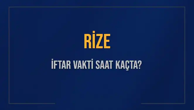 Rize'de 5 Mart 2025 İftar Vakti ve Akşam Ezanı Saati
