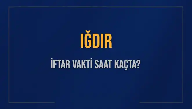 Iğdır'da İftar Vakti: Akşam Ezanı Saat Kaçta Okunacak?