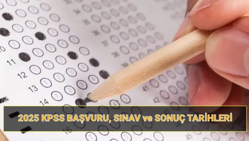 2025 KPSS Başvuru Tarihleri ve Sonuç Açıklama Tarihleri Belli Oldu