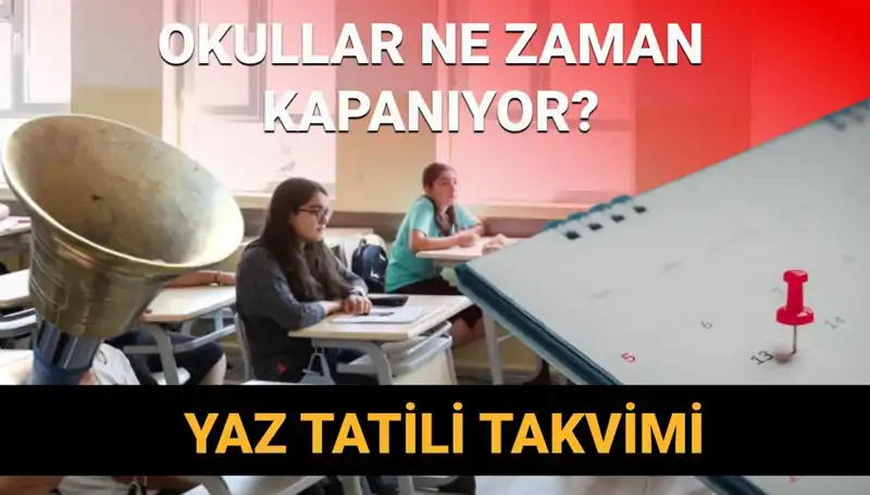 2024-2025 Yaz Tatili Ne Zaman Başlayacak? Okullar Kapanıyor mu?