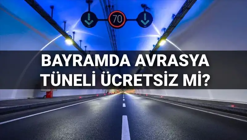 Bayramda Avrasya Tüneli Ücretsiz mi? 30 Mart Sorularınızı Cevaplıyoruz!