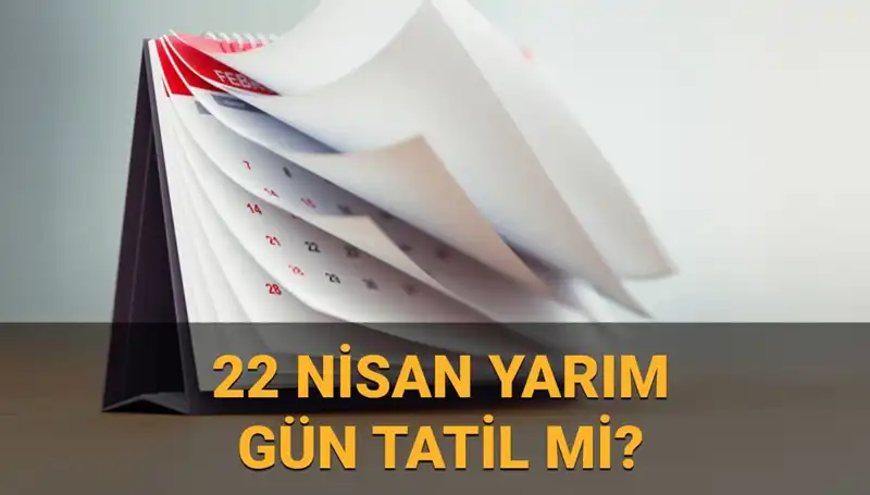 22 Nisan’da Okullar ve Kamu Kurumları Yarım Gün Mü Çalışacak?