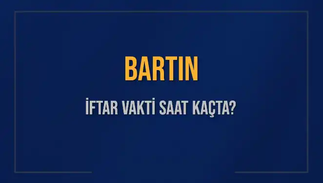 Bartın İftar Vakti 2025: Akşam Ezanı Saatleri ve Kalan Süre