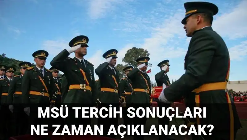 2025 MSÜ Tercih Sonuçları Ne Zaman Açıklanacak? Gözler MSB Sonuç Ekranında!