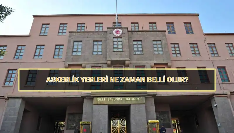 2025 Mayıs Celbi Askerlik Yerleri Açıklandı mı? Sonuçlar Burada!