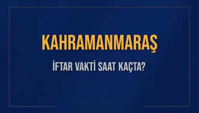 Kahramanmaraş için İftar Vakti: Akşam Ezanı Ne Zaman Okunacak?