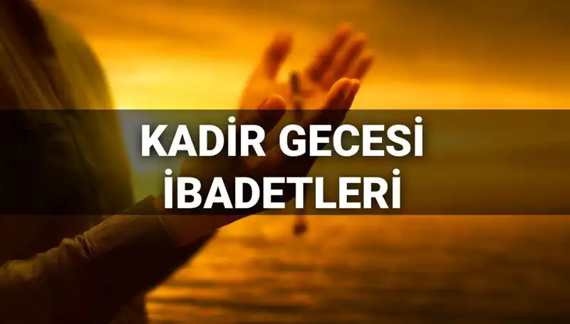 Kadir Gecesi İbadetleri ve Duaları: Bin Aydan Daha Hayırlı Olan Gece
