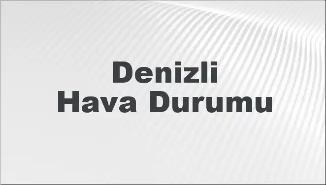 Denizli'de Mart Ayında Hava Durumu Ne Olacak? Detaylar İçin Tıklayın!