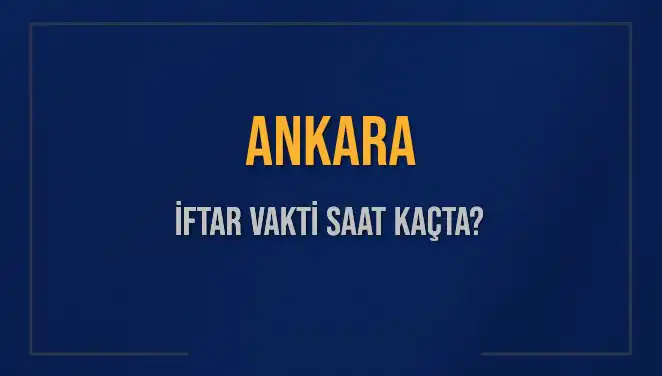 Ankara İftar Saatleri: Bugün Kaçta İftar Yapılacak?