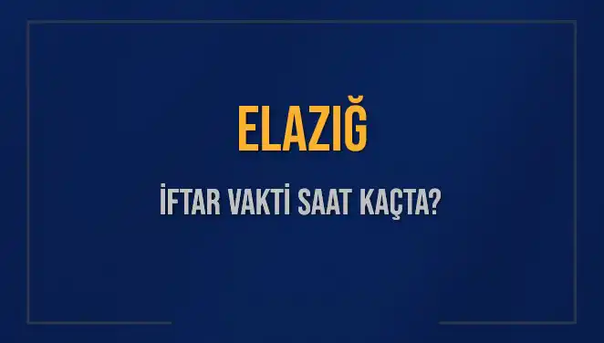 Elazığ'da İftar Vakti Ne Zaman? 5 Mart 2025 Programı