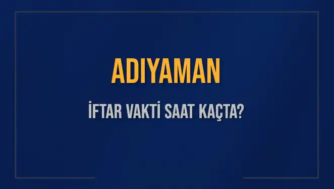Adıyaman İftar Vaktinde Ezan Ne Zaman Okunacak? Detaylı Bilgiler