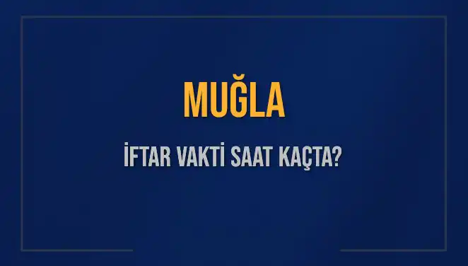 Muğla'da İftar Saati Ne Zaman? Yerel Saatler ve Diyanet Bilgileri