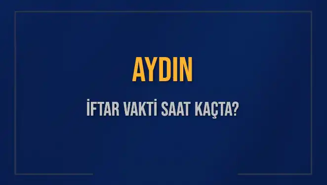 Aydın İftar Vakti: Akşam Ezanı Saat Kaçta Okunacak?