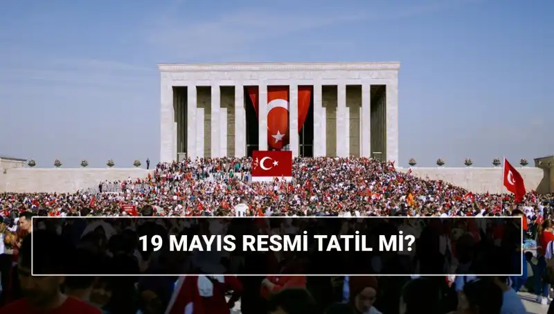 19 Mayıs Resmi Tatil mi? Atatürk'ün Samsun’a Çıkışı ve Anlamı