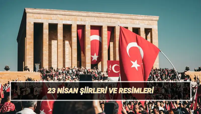 23 Nisan Ulusal Egemenlik ve Çocuk Bayramı'nda En Güzel Şiirler