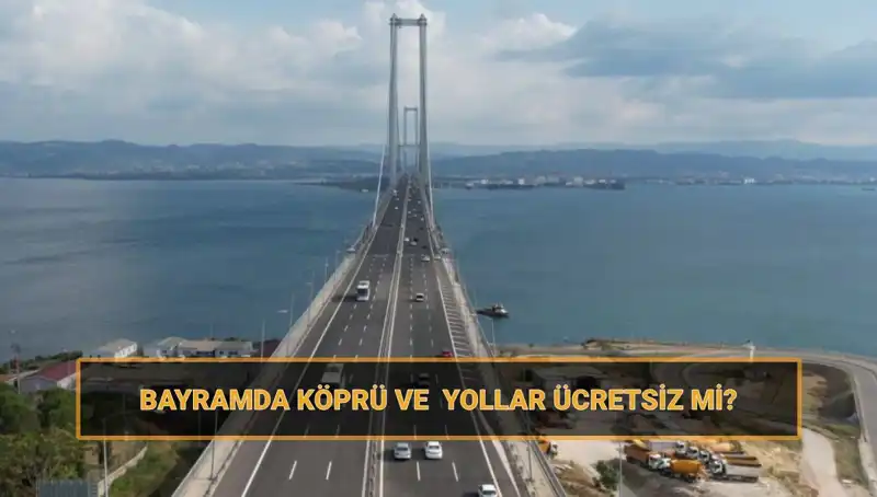Bayramda Köprü ve Yollar Ücretsiz Mi? İşte 2023 Detayları!